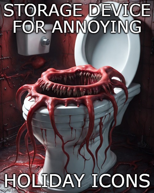 Toilet Sarlaac | STORAGE DEVICE FOR ANNOYING; HOLIDAY ICONS | image tagged in toilet,funny memes | made w/ Imgflip meme maker