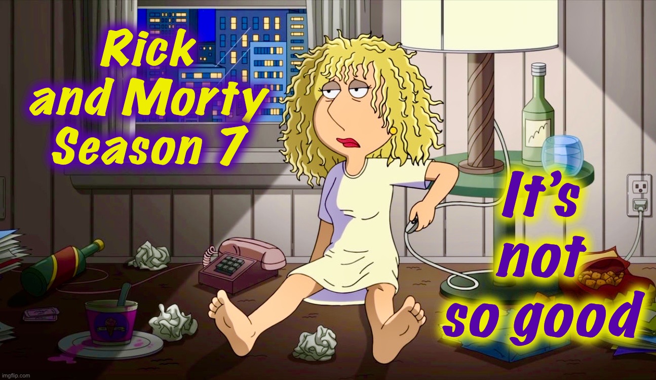 Missing Justin Roiland | Rick and Morty Season 7; It’s not
so good | image tagged in fatal attraction,memes,crazy girlfriend,rick and morty,family guy | made w/ Imgflip meme maker