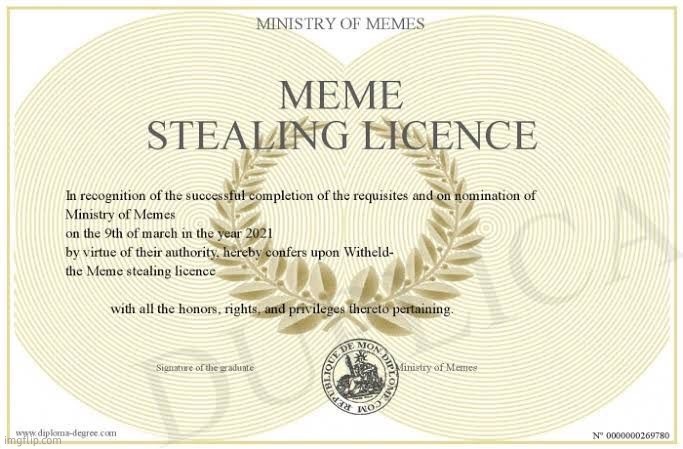 Meme Stealing Licence | image tagged in meme stealing licence | made w/ Imgflip meme maker