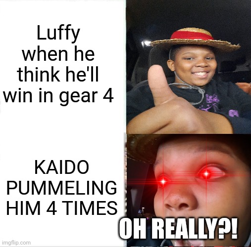 Man luffy is an L for this | Luffy when he think he'll win in gear 4; KAIDO PUMMELING HIM 4 TIMES; OH REALLY?! | image tagged in memes,sleeping shaq | made w/ Imgflip meme maker