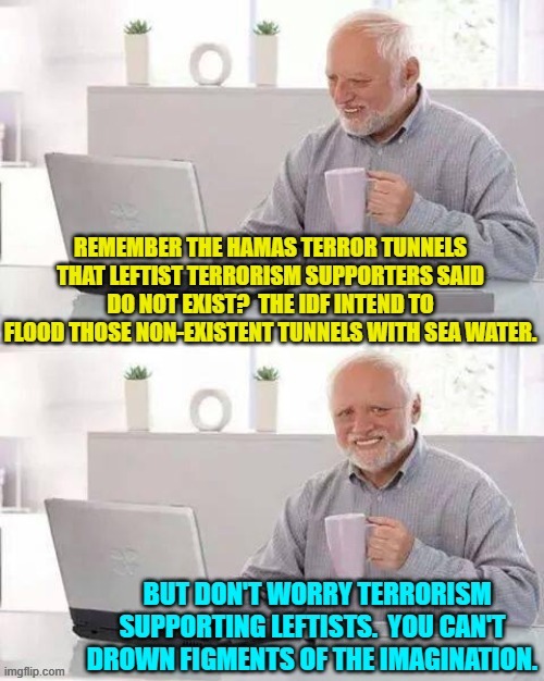 Fortunately these tunnels are just figments of the imagination; right leftists? | image tagged in yep | made w/ Imgflip meme maker