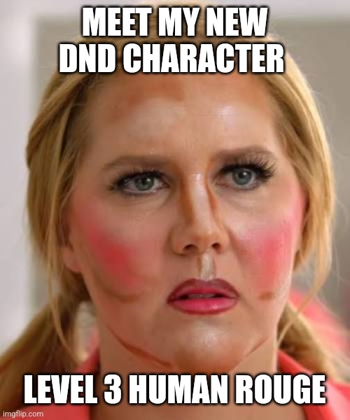 Makeup | MEET MY NEW DND CHARACTER; LEVEL 3 HUMAN ROUGE | image tagged in makeup | made w/ Imgflip meme maker