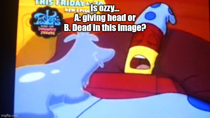 drix abatakam | is ozzy...
A: giving head or
B. Dead in this image? | image tagged in drix abatakam | made w/ Imgflip meme maker