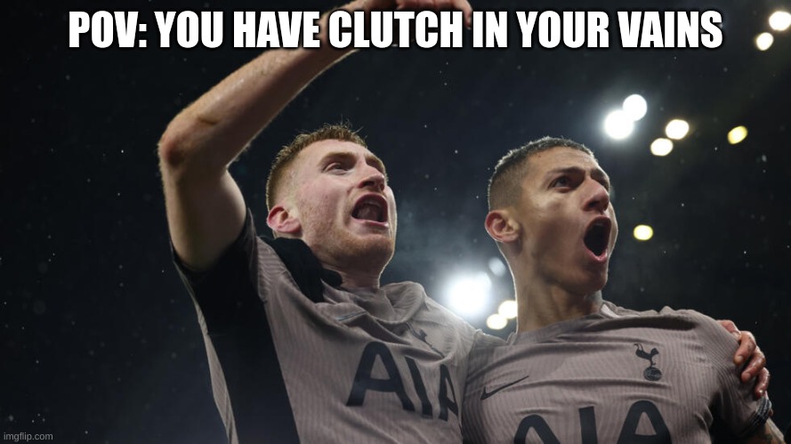 Tottenham tied City! | POV: YOU HAVE CLUTCH IN YOUR VEINS | image tagged in kulusevski goal | made w/ Imgflip meme maker