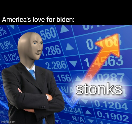 stonks | America's love for biden: | image tagged in stonks | made w/ Imgflip meme maker