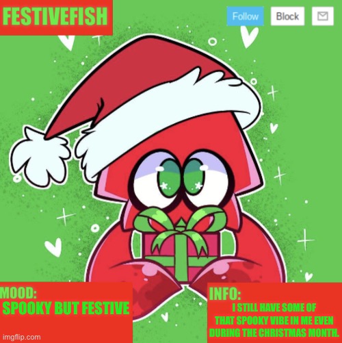 Hopefully this Spooki feeling goes away before Christmas | SPOOKY BUT FESTIVE; I STILL HAVE SOME OF THAT SPOOKY VIBE IN ME EVEN DURING THE CHRISTMAS MONTH. | image tagged in festivefish announcement template | made w/ Imgflip meme maker