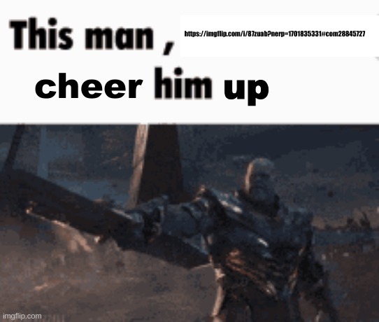 This man, _____ him | https://imgflip.com/i/87zuab?nerp=1701835331#com28845727; up; cheer | image tagged in this man _____ him | made w/ Imgflip meme maker