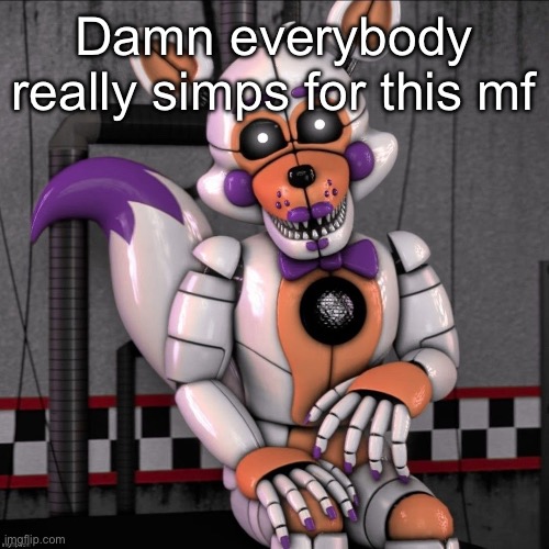 Lolbit | Damn everybody really simps for this mf | image tagged in lolbit | made w/ Imgflip meme maker