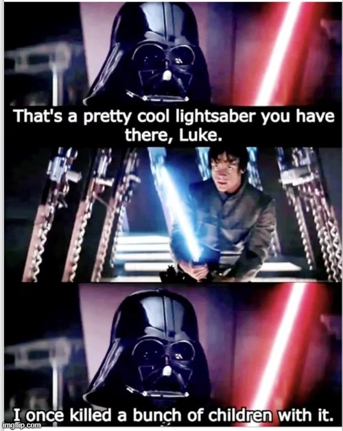 ah yes, the youngling slayer 5000 | image tagged in memes,star wars,darth vader,luke skywalker | made w/ Imgflip meme maker
