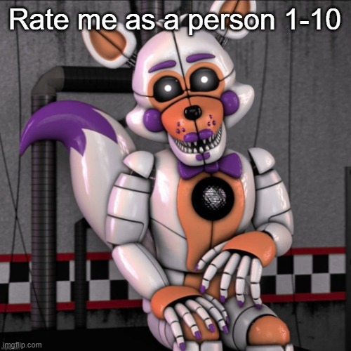 Lolbit | Rate me as a person 1-10 | image tagged in lolbit | made w/ Imgflip meme maker