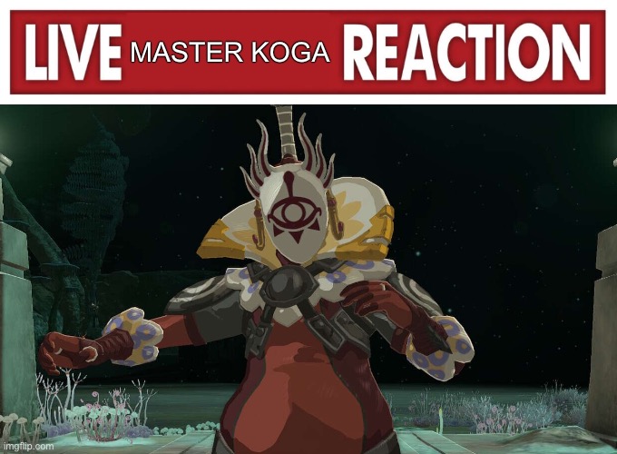Live | MASTER KOGA | image tagged in live reaction | made w/ Imgflip meme maker