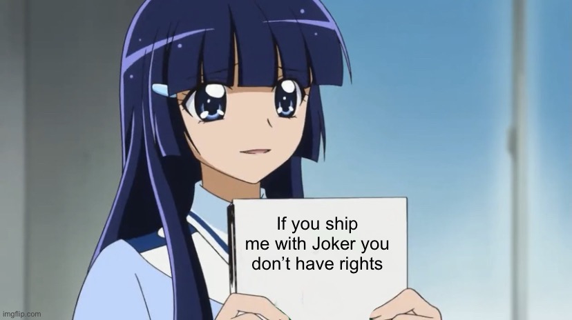 Well I am sorry Reika but… | If you ship me with Joker you don’t have rights | image tagged in reika is here with an important psa,smile precure,precure,glitter force,betrayal | made w/ Imgflip meme maker