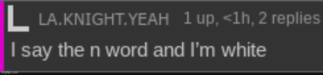 he says the n wodr | made w/ Imgflip meme maker