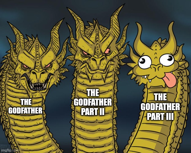 Three-headed Dragon | THE GODFATHER PART II; THE GODFATHER PART III; THE GODFATHER | image tagged in three-headed dragon,classic movies,the godfather,movies,classic,sequels | made w/ Imgflip meme maker