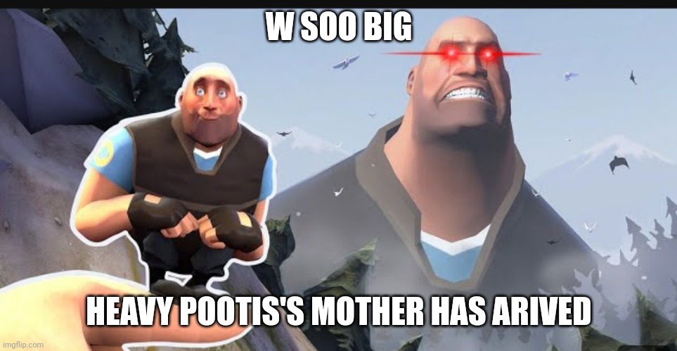 Normal pootis and giant pootis | W SOO BIG HEAVY POOTIS'S MOTHER HAS ARIVED | image tagged in normal pootis and giant pootis | made w/ Imgflip meme maker