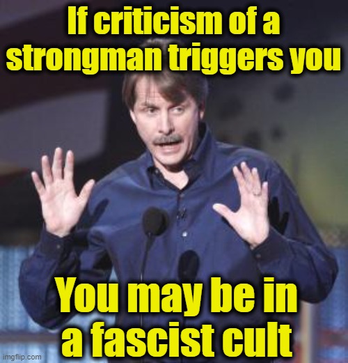 Jeff Foxworthy | If criticism of a strongman triggers you You may be in a fascist cult | image tagged in jeff foxworthy | made w/ Imgflip meme maker