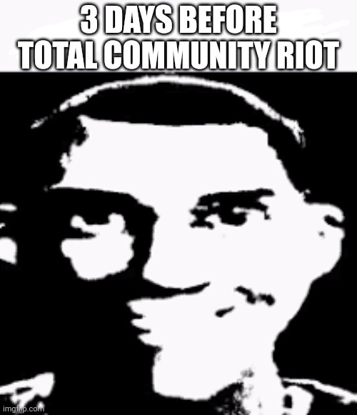 RubRub better watch this doorstep, they are coming.... | 3 DAYS BEFORE TOTAL COMMUNITY RIOT | image tagged in geometry dash,twopointtwo,memes | made w/ Imgflip meme maker