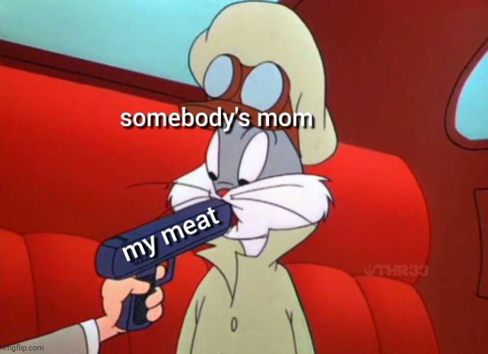 Whole Time | image tagged in looney tunes,pistol,mom,moms,bugs bunny,memes | made w/ Imgflip meme maker