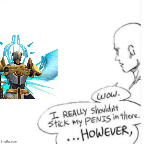 i really shouldn't stick my penis in there. however, | image tagged in i really shouldn't stick my penis in there however | made w/ Imgflip meme maker