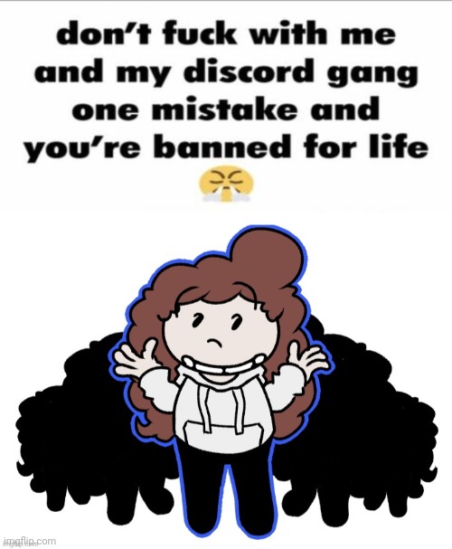 image tagged in dont fu k with me and my discord gang | made w/ Imgflip meme maker