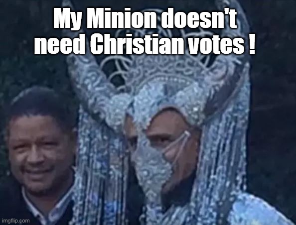 My Minion doesn't need Christian votes ! | made w/ Imgflip meme maker