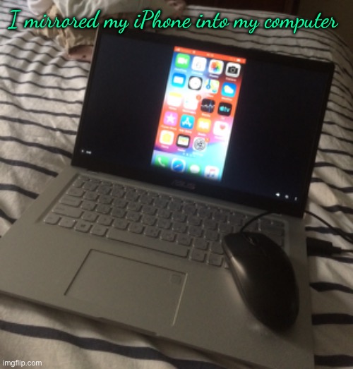 What have I done | I mirrored my iPhone into my computer | image tagged in computer,laptop,windows,iphone,windows 11,apple | made w/ Imgflip meme maker