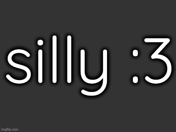silly :3 | made w/ Imgflip meme maker