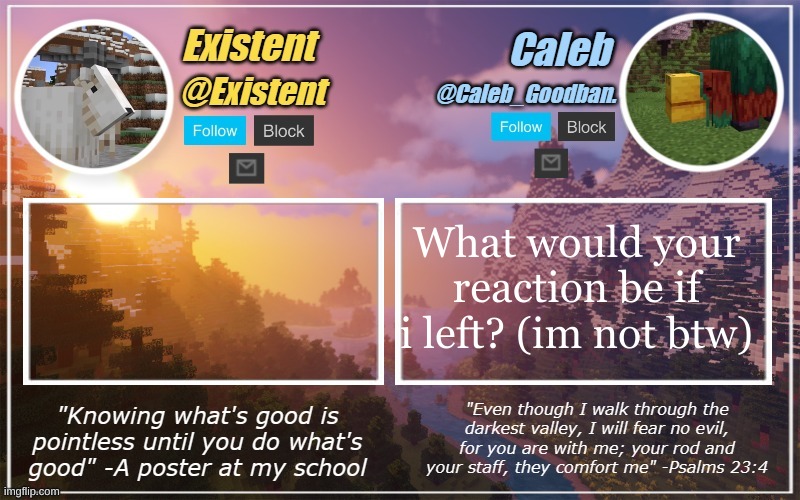 Caleb and Existent announcement temp | What would your reaction be if i left? (im not btw) | image tagged in caleb and existent announcement temp | made w/ Imgflip meme maker