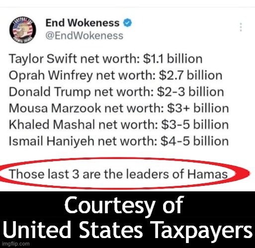 Our Foreign Aid at Work | Courtesy of 
United States Taxpayers | image tagged in politics,taxes,foreign policy,foreign aid,hamas,taxpayers | made w/ Imgflip meme maker