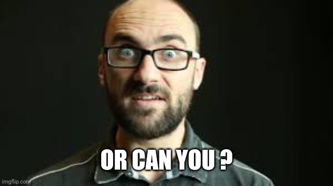 Hey VSauce Michael Here | OR CAN YOU ? | image tagged in hey vsauce michael here | made w/ Imgflip meme maker