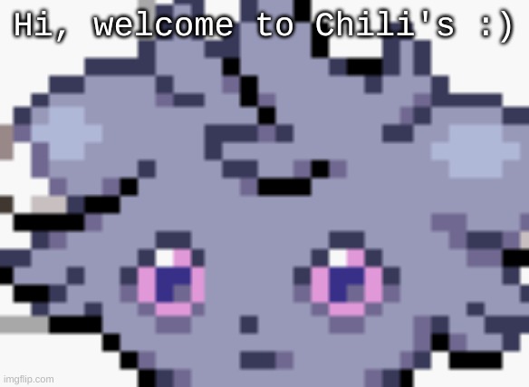 HI, welcome to Chili's | Hi, welcome to Chili's :) | image tagged in espurr dead inside | made w/ Imgflip meme maker