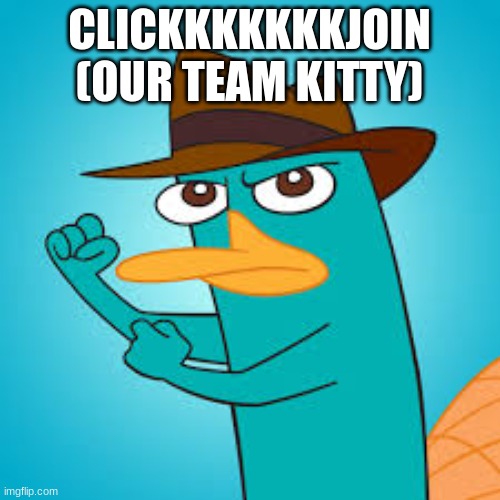  Perry the Platypus | Phineas and Ferb Wiki | Fandom powered by  | CLICKKKKKKKJOIN (OUR TEAM KITTY) | image tagged in perry the platypus phineas and ferb wiki fandom powered by | made w/ Imgflip meme maker