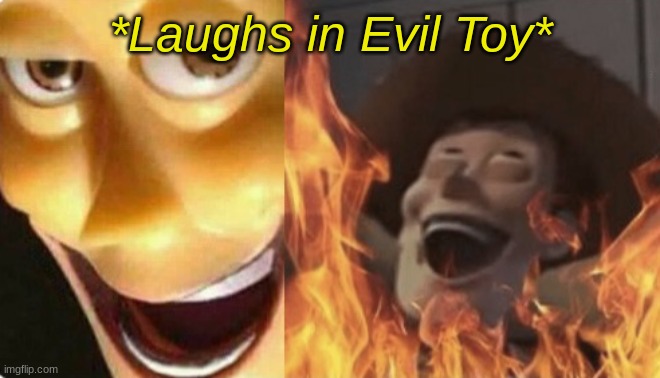 *Laughs in Evil Toy* | made w/ Imgflip meme maker