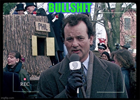 Groundhog Day | BULLSHIT | image tagged in groundhog day | made w/ Imgflip meme maker