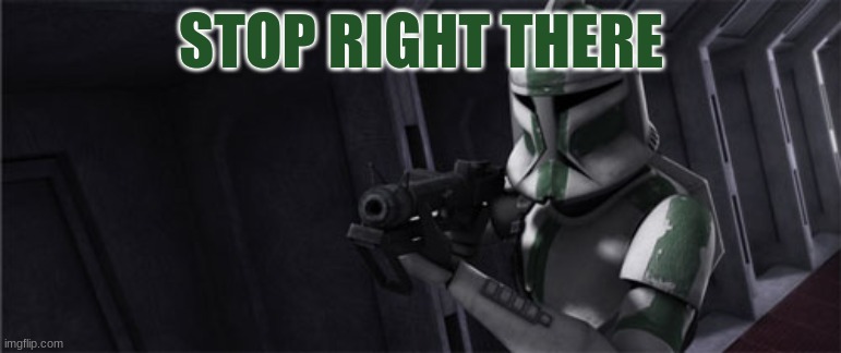 STOP RIGHT THERE | made w/ Imgflip meme maker