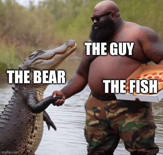 Gumbo slice | THE GUY THE BEAR THE FISH | image tagged in gumbo slice | made w/ Imgflip meme maker