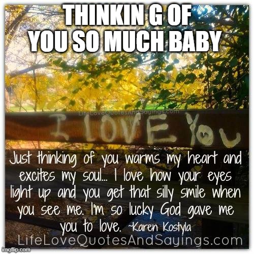 THINKIN G OF YOU SO MUCH BABY | made w/ Imgflip meme maker