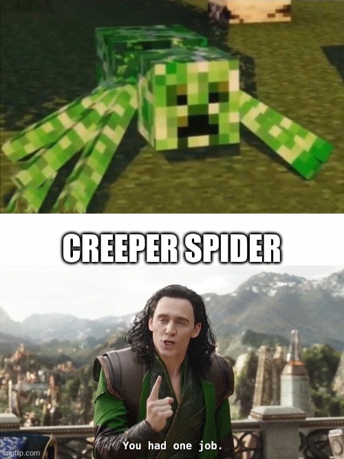 One Job, Just one | CREEPER SPIDER | image tagged in free trial of life no text,white text box,you had one job just the one | made w/ Imgflip meme maker