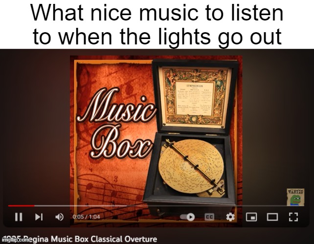 What nice music to listen to when the lights go out | made w/ Imgflip meme maker
