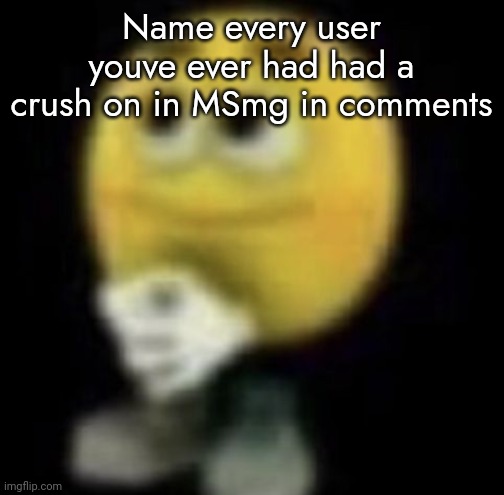 shit | Name every user youve ever had had a crush on in MSmg in comments | image tagged in shit | made w/ Imgflip meme maker