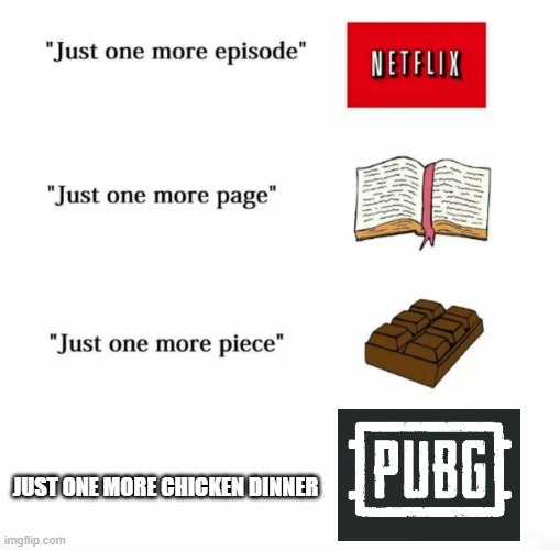 winner winner chicken dinner | JUST ONE MORE CHICKEN DINNER | image tagged in just one more,pubg,gaming | made w/ Imgflip meme maker