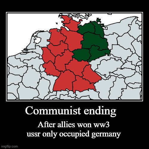 Communist ending | Communist ending | After allies won ww3 ussr only occupied germany | image tagged in funny,demotivationals | made w/ Imgflip demotivational maker