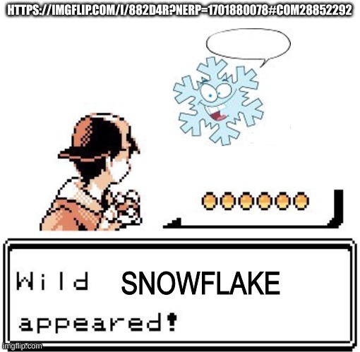 snowflake pokemon battle | HTTPS://IMGFLIP.COM/I/882D4R?NERP=1701880078#COM28852292 | image tagged in snowflake pokemon battle | made w/ Imgflip meme maker