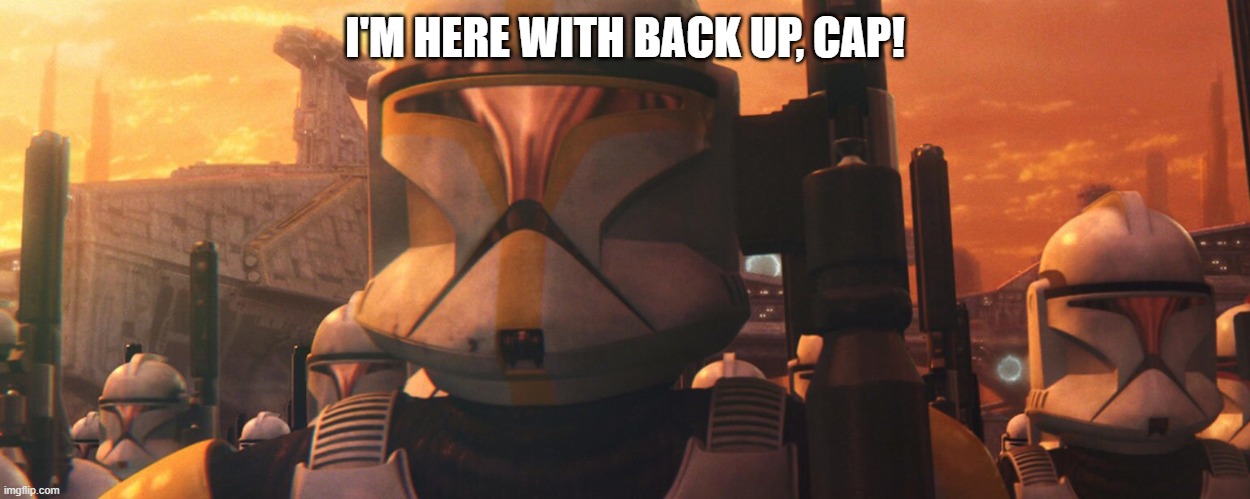 I'M HERE WITH BACK UP, CAP! | made w/ Imgflip meme maker