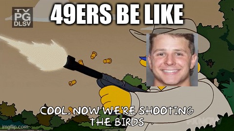 49ers be like | 49ERS BE LIKE | image tagged in flyeaglesfly | made w/ Imgflip meme maker