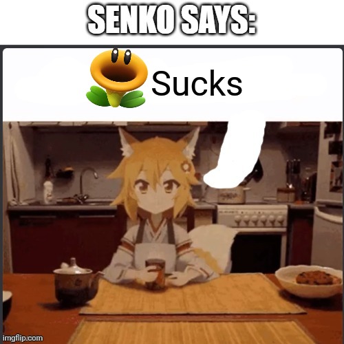 Senko Says | Sucks | image tagged in senko says | made w/ Imgflip meme maker