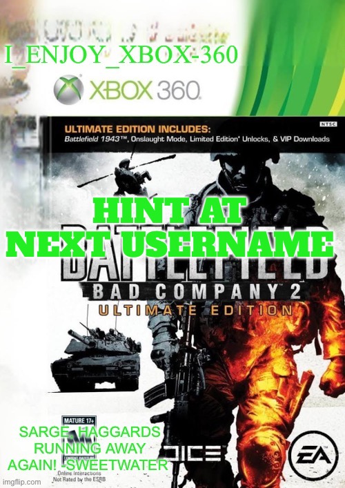 I_enjoy_xbox-360 | HINT AT NEXT USERNAME | image tagged in i_enjoy_xbox-360 | made w/ Imgflip meme maker