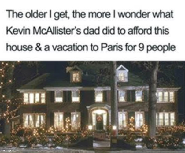 seriously, how? | image tagged in funny,christmas,meme,home alone,such a nice house | made w/ Imgflip meme maker