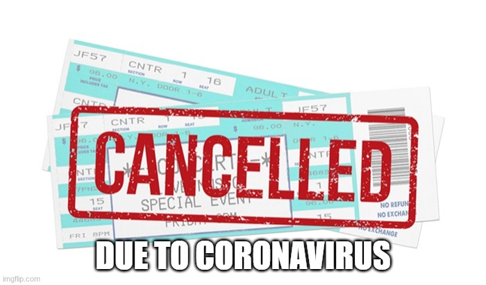cancelled due to coronavirus | image tagged in cancelled due to coronavirus | made w/ Imgflip meme maker