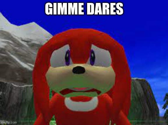 huh?! | GIMME DARES | image tagged in huh | made w/ Imgflip meme maker